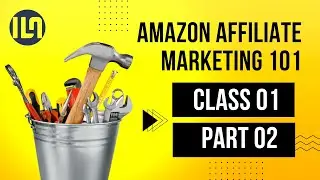 Amazon Affiliate Marketing 101 Part 02 | ILA
