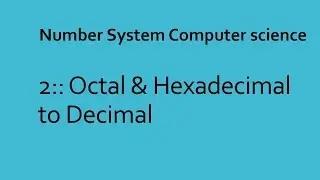 Number System 3 || Octal to Decimal || Hexadecimal to Decimal || Class 11 computer science