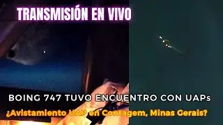 BOEING 747 TUVO ENCUENTRO CON UAPs y ¿Avistamiento UAP en Contagem, Minas Gerais?
