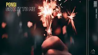 Pongi - Give It To Me