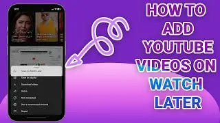 How to Add YouTube Videos on Watch Later?