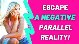 Escape A Negative Reality Timeline Like This