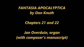 Don Knuth, FANTASIA APOCALYPTICA, Chapters 21-22. Jan Overduin, organ. With composer's manuscript.
