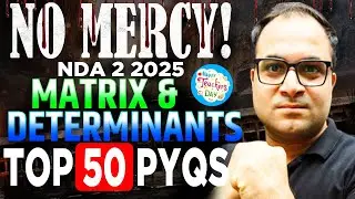NO MERCY NDA 2 2025 🥵 MATRICES & DETERMINANTS TOP 50 PYQs | NEW Pattern Based 🤩| NDA Mohit Sir
