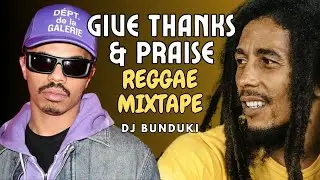 DJ Bunduki Give Thanks and Praise Reggae mixtape (YG Marley, Bob Marley, Alpha Blonde)