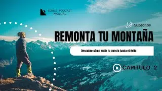Podcast Remonta tu montaña - Capitulo 2  Descubre cómo subir tu cuesta hacia el éxito