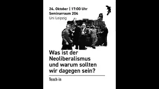 Was ist Neoliberalismus und warum sollten wir dagegen sein? (Teach-In, Leipzig 24/10/24)