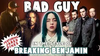 bad guy in the style of Breaking Benjamin (feat. Jared Dines)