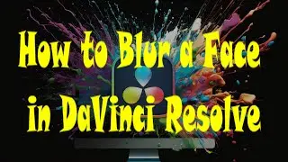 How to Blur a Face in DaVinci Resolve