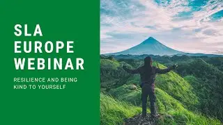 SLA Europe Webinar - Resilience and being kind to yourself