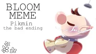 BLOOM | Animation Meme | Pikmin | The Bad ending...