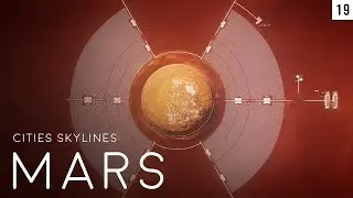 Cities Skylines: MARS (Episode 19)