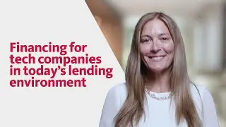 Financing for tech companies in today’s lending environment