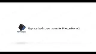 Replace lead screw motor for Anycubic Photon Mono 2