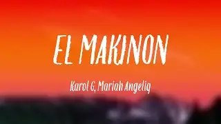 EL MAKINON - Karol G, Mariah Angeliq [Lyrics Video]
