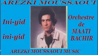 AREZKI MOUSSAOUI Ini-yid ini-yid(Orchestre MAATI BACHIR)