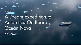 A Dream Expedition to Antarctica On Board Ocean Nova | Travel Story