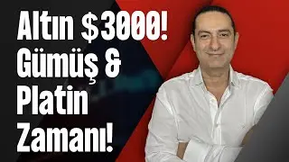 Altın $3000! Gümüş & Platin Zamanı!