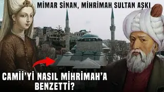 Mimar Sinan ve Mihrimah Sultan Aşkı: Camii'yi Yaparken Mihrimah'a Benzetti!