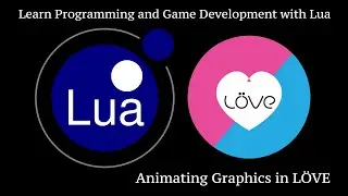 Animating Graphics In Love2D With Lua: Learn Programming and Game Development with Lua