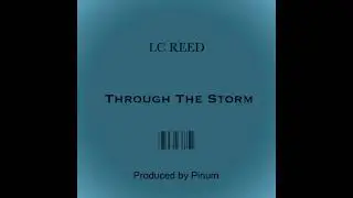 LC REED - Through The Storm (Produced By Pinum)