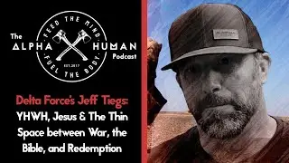 YHWH & The Thin Space Between War, The Bible & Redemption: Delta Force's Jeff Tiegs: