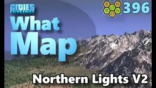 Cities Skylines - What Map - Map Review 396 - Northern Lights V2