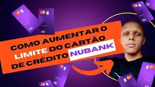 Como aumentar o Limite do cartão de crédito NuBank