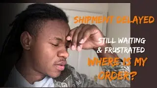 Shipment Delayed Over Two Weeks! Still Waiting & Frustrated 😡 | Where Is My Order?
