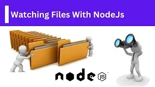 How to Watch Files in Nodejs - Nodejs Problems and Solutions Series