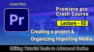 Premiere Pro Tutorial Creating a Project & Organizing Media || Lecture 02  #learnertime #premierepro