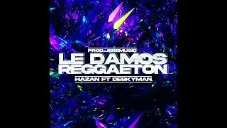Hazan X DeskyMan - Le Damos Reggaeton (Prod. JereMusic)