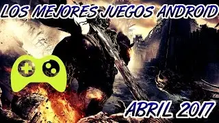LOS MEJORES JUEGOS ANDROID ABRIL 2017
