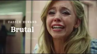 BRUTAL || Cassie Howard
