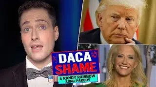 DACA Shame - A Randy Rainbow Song Parody