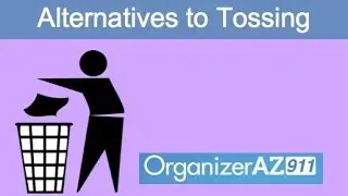Getting Organized - Alternatives to Tossing (Organizer AZ 911)