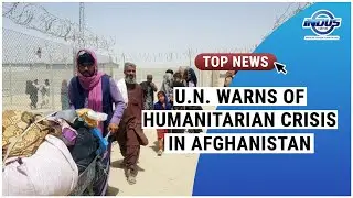 U.N. WARNS OF HUMANITARIAN CRISIS IN AFGHANISTAN | Indus News