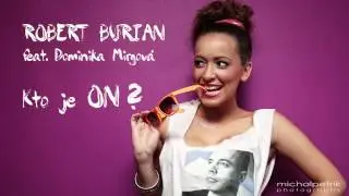 ROBERT BURIAN ft. DOMINIKA MIRGOVÁ - Kto je on |Radio edit|