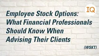 Employee Stock Options: What Financial Professionals Should Know When Advising Their Clients (WSKT)