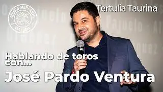Tertulia Taurina: Hablando de toros con... José Pardo Ventura