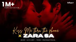 Zara Sa X Kiss Me Thru The Phone (Mashup) - K.K | Lo-fi 2307 & Pratham Visual |Insta Trending Mashup