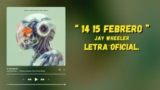 Jay Wheeler - 14 15 Febrero (Letra Oficial)