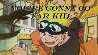 Naruto [AMV]- You're Gonna Go Far Kid