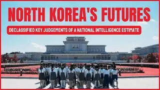 North Korea's Futures: Declassified Key Judgements of a National Intelligence Estimate
