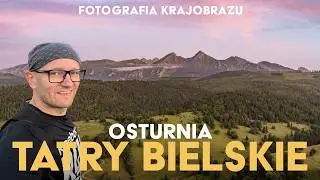 Fotografujemy widok na Tatry Bielskie. Osturnia, Słowacja. Fotografia krajobrazowa. Zdjęcia górskie.