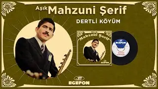 Aşık Mahzuni Şerif - Dertli Köyüm - Orijinal 45'lik Kayıtları - Remastered