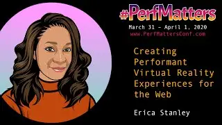 Erica Stanley :: Creating Performant Virtual Reality Experiences :: #PerfMatters Conference 2020