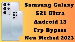 Samsung Galaxy S21 Ultra Android 13 Frp Bypass