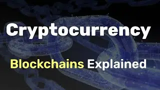 Blockchains Explained In 7 Minutes