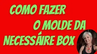 COMO FAZER O MOLDE DA NECESSÁIRE BOX